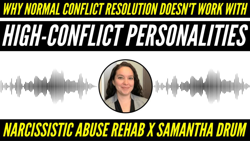 Why Normal Conflict Resolution Doesn't Work with High Conflict Personality featuring Attorney Samantha Drum