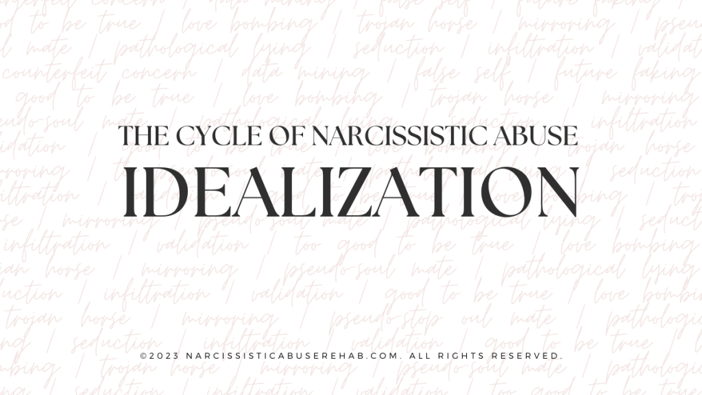 The Cycle of Narcissistic Abuse: Idealization