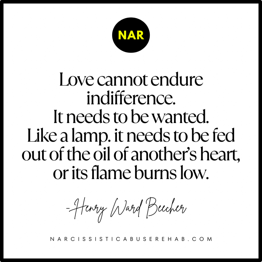 "Love cannot endure indifference. It needs to be wanted. Like a lamp, it needs to be fed out of the oil of another's heart, or its flame burns low." - Henry Ward Beecher