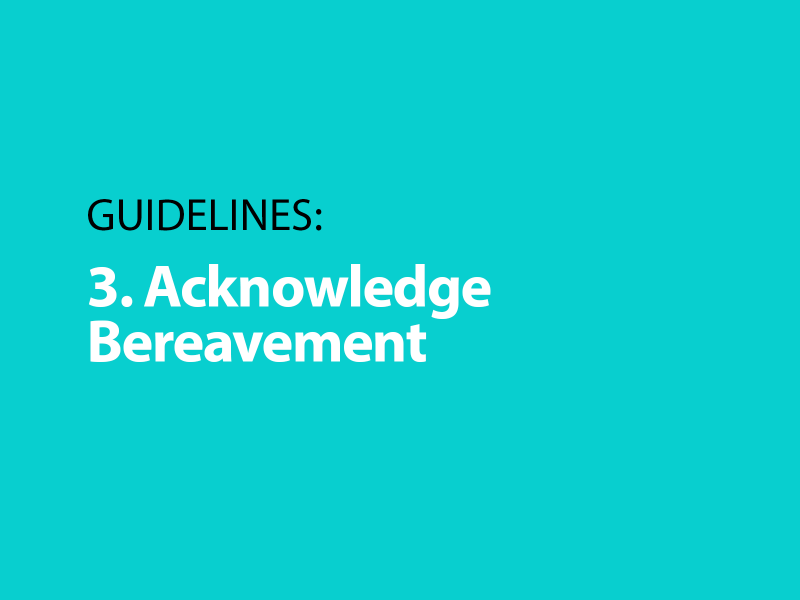 Guidelines: 3. Acknowledge Bereavement