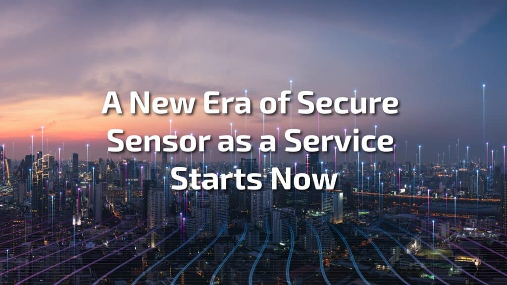 A New Era of Secure Sensor as a Service Starts Now