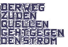 der Weg zu den Quellen geht gegen den Strom