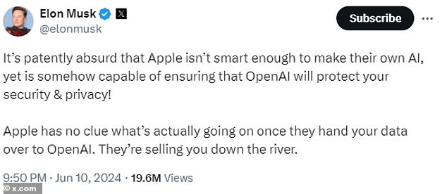 Musk wrote: 'It’s patently absurd that Apple isn’t smart enough to make their own AI, yet is somehow capable of ensuring that OpenAI will protect your security & privacy'