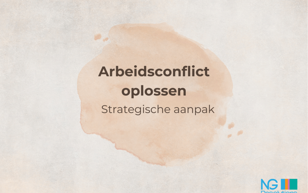 Arbeidsconflict oplossen: een strategische aanpak