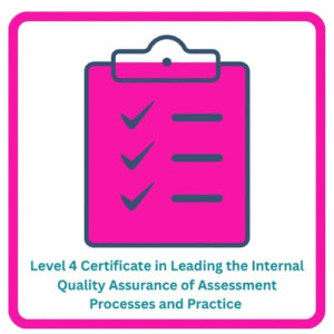 Level 4 Certificate in Leading the Internal Quality Assurance of Assessment Processes  and Practice