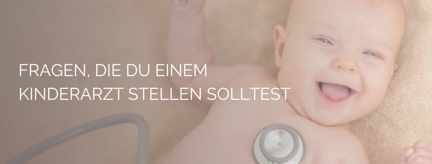 Fragen die du deinem Kinderarzt stellen solltest