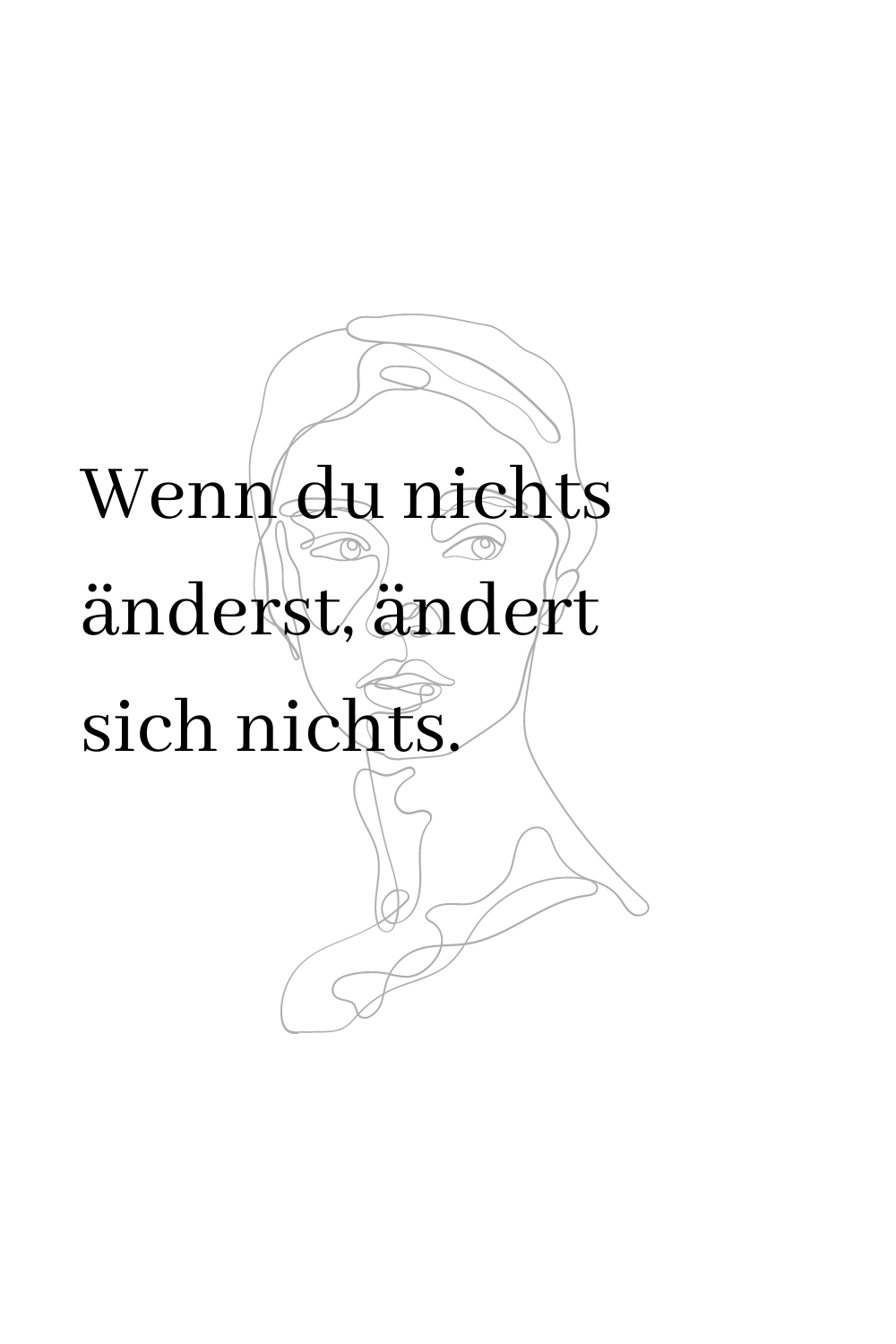 wenn du nichts änderst, ändert sich auch nichts