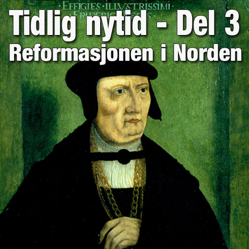 Historie podkast: Tidlig Nytid del 3 - Reformasjonen i Norden