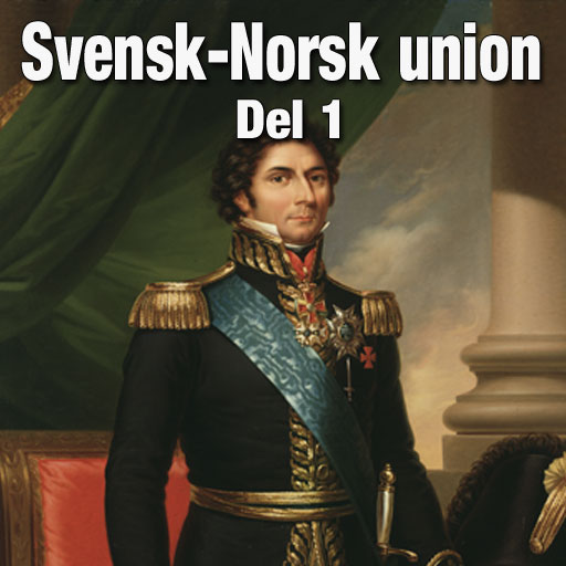Historie podkast: Unionen mellom Sverige og Norge Del 1