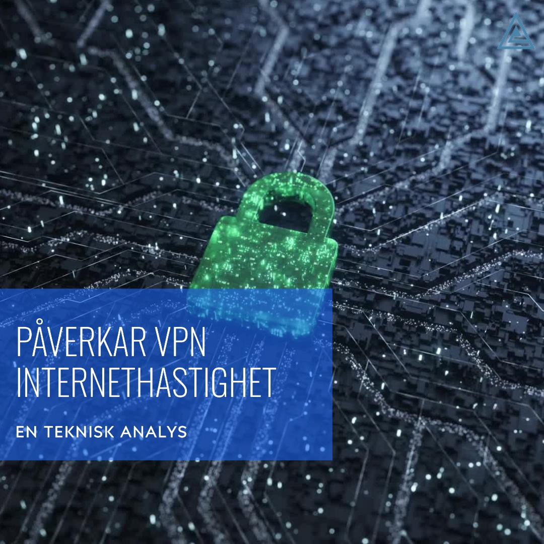 Så här påverkar VPN internethastighet En teknisk analys