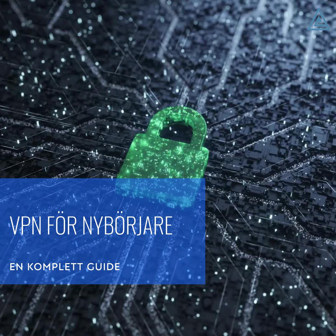 VPN för Nybörjare: En Komplett Guide