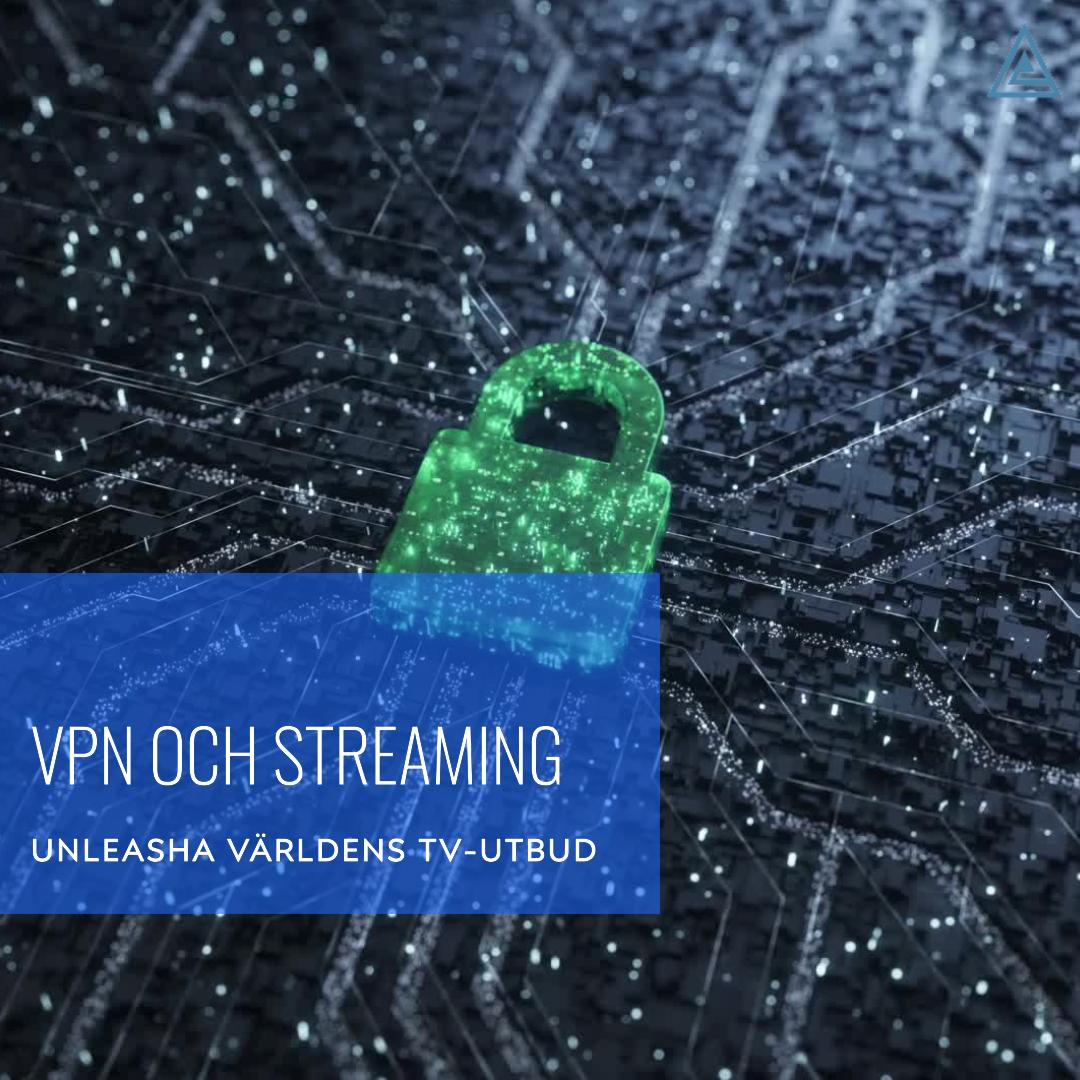 VPN och Streaming Hur Du Unleashar Världens Film- och TV-Utbud