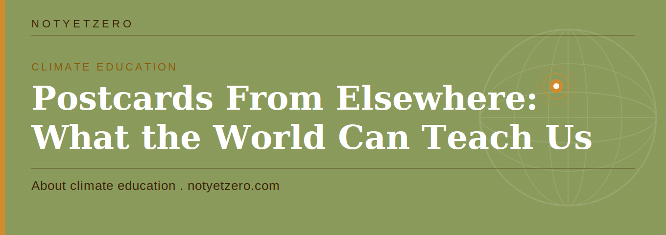 Postcards From Elsewhere: What the World Can Teach Us About Climate Education