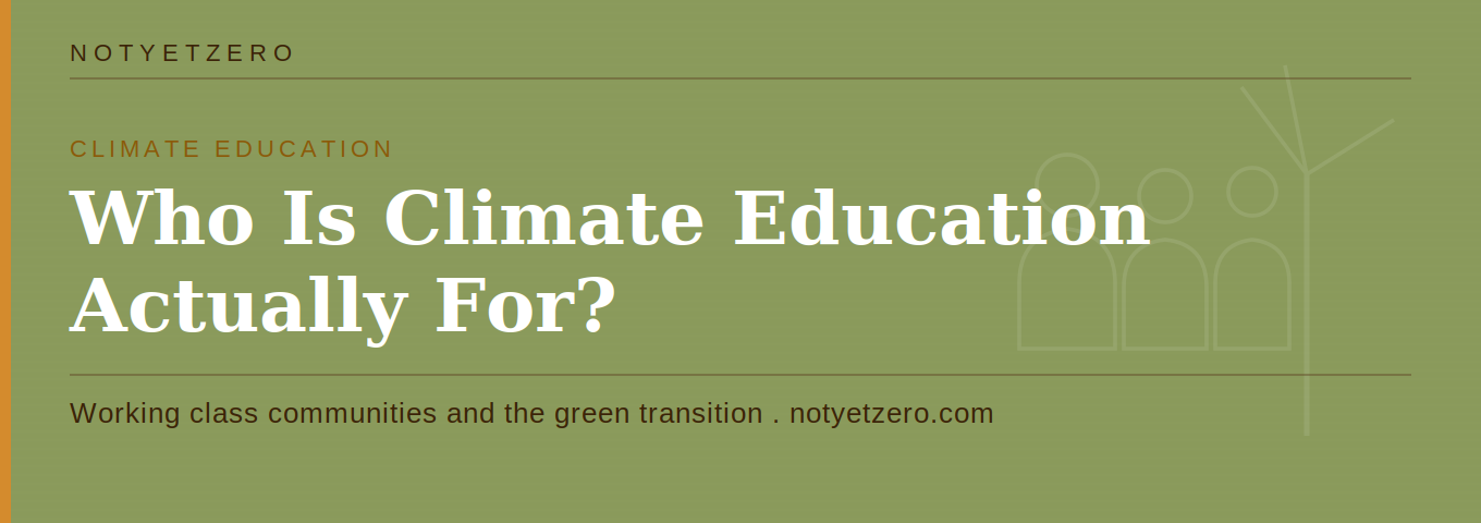 Who Is Climate Education Actually For? Working Class Communities and the Green Transition