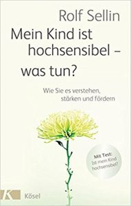 "Mein Kind ist hochsensibel - was tun?" von Rolf Sellin (Rezension)