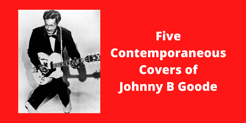 Five Contemporaneous Covers of Johnny B Goode.