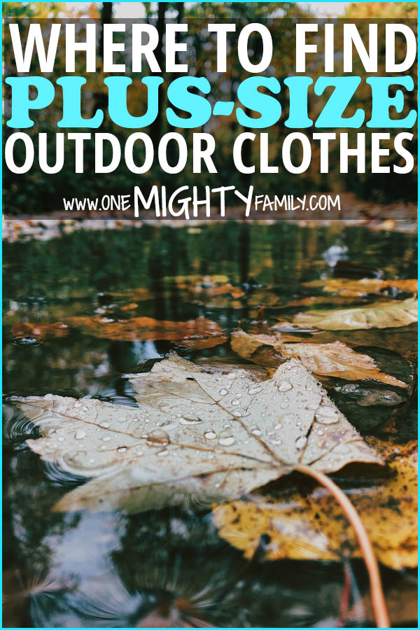 where to find plus-size outdoor clothes, to be ready to go camping with your family, in the best gear possible.