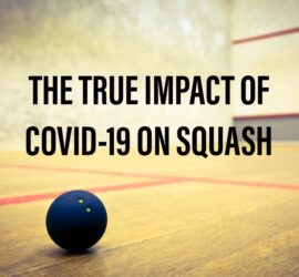 True Impact of COVID on Squash