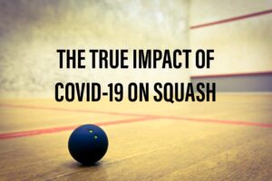 True Impact of COVID on Squash
