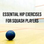 Hip Exercises for Squash Players