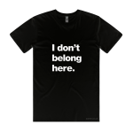 I Don't Belong Here (T-shirt)