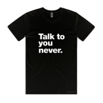 Talk To You Never (T-shirt)