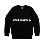 Can't Be Arsed (Sweatshirt)