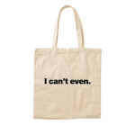 I Can't Even (Tote Bag)