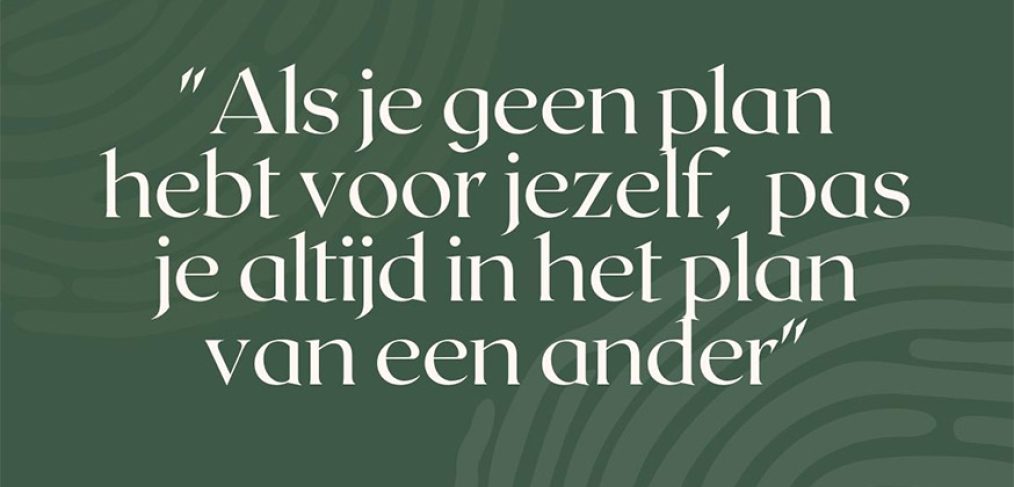 quote - als je geen plan hebt voor jezelf, pas je altijd in het plan van een ander