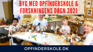 Read more about the article BYG MED OPFINDERSKOLE OG FORSKNINGENS DØGN 2021