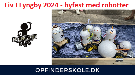 Read more about the article LIV I LYNGBY 2024 – Byg din egen Robot med Opfinderskolen