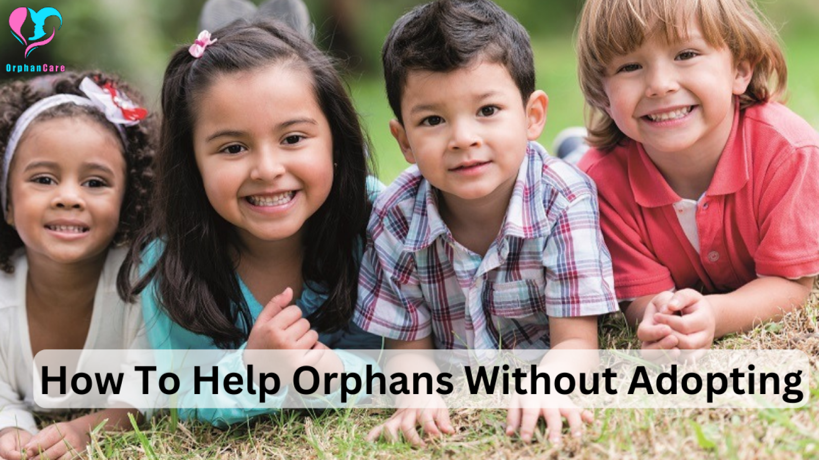 How To Help Orphans Without Adopting