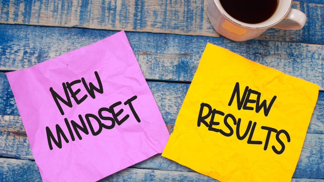 Embracing a new mindset for new results