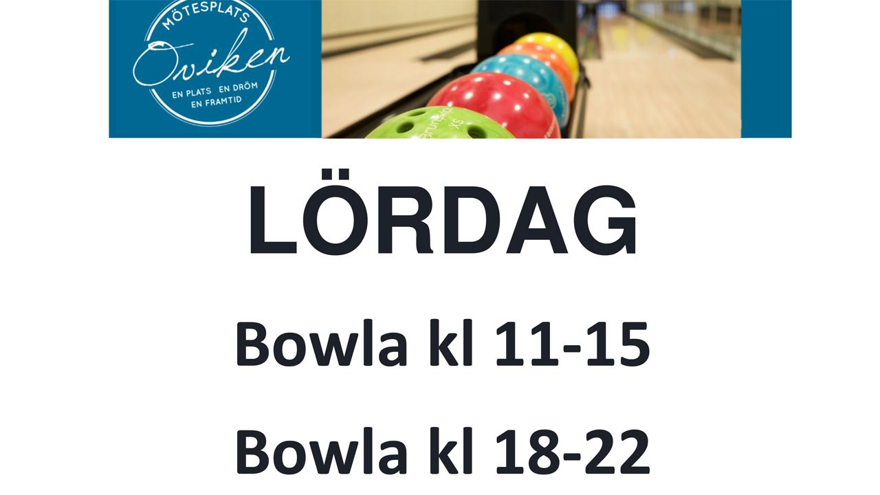 Lördag:  BOWLING & MAT  kl 11 - 14 & kl 18 - 22