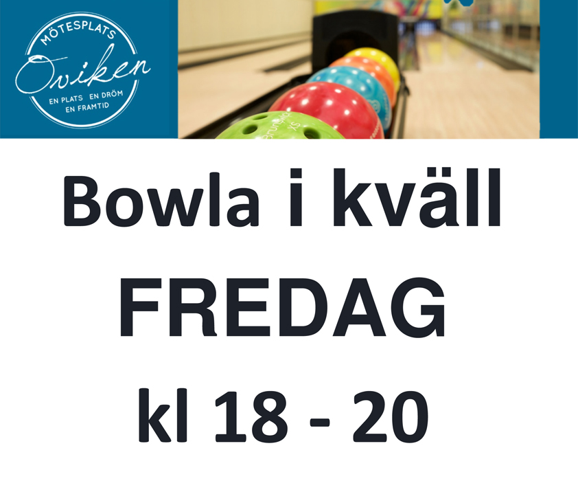 Varje fredag:  BOWLA  kl 18 - 20