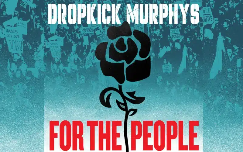 Dropkick Murphys veröffentlichen am 4. Juli 2025 ihr Album For The People – politischer Punkrock mit Haltung und exklusiver Tour durch Deutschland!