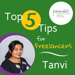 5 top tips for Freelancers Tanvi. Green background with white text. White circular pathfinders logo in the top right and a photo of an asian women with long dark hair, wearing a black jumper with white flowers, in a circular frame in the bottom left hand corner