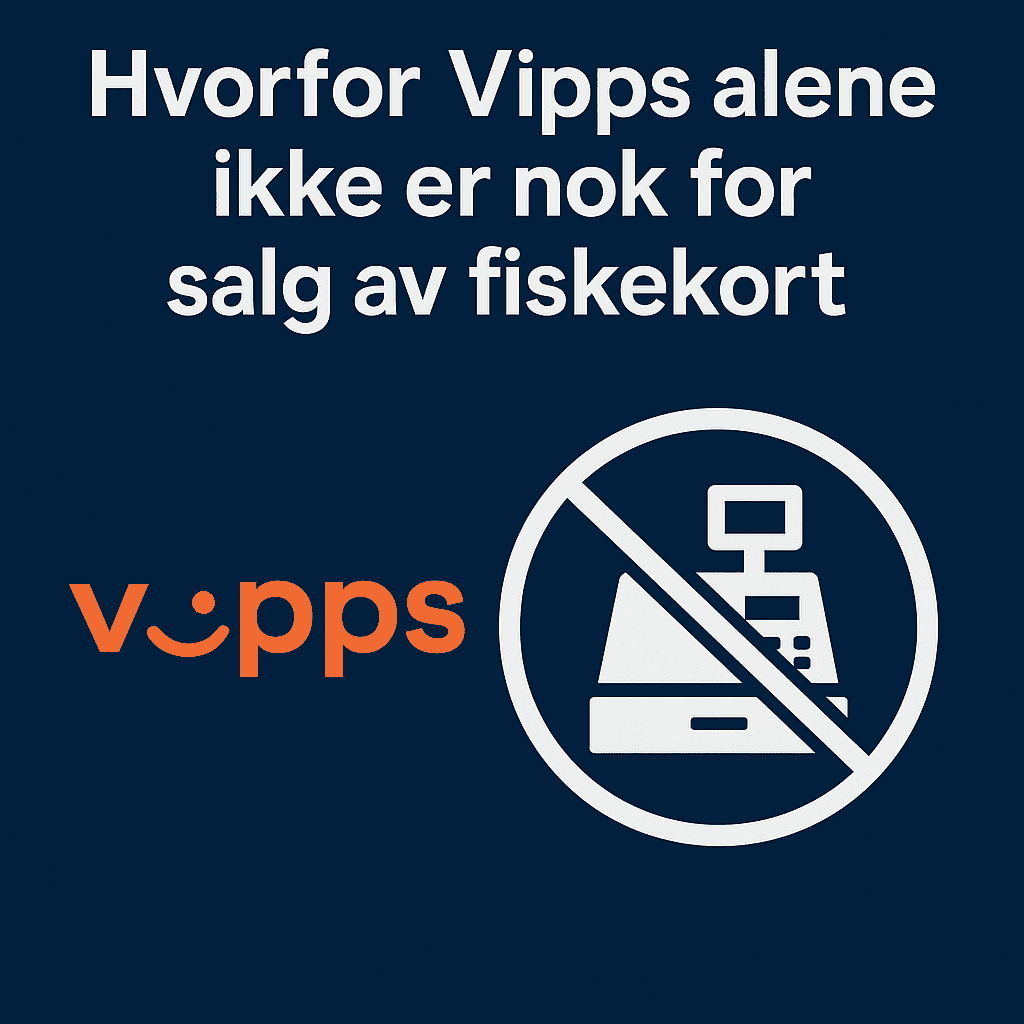 Hvorfor Vipps alene ikke er nok for salg av fiskekort