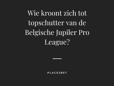 Wie wordt de topschutter van de Jupiler Pro League