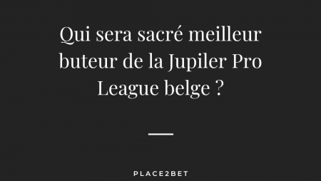 Qui sera le meilleur buteur de la Jupiler Pro League