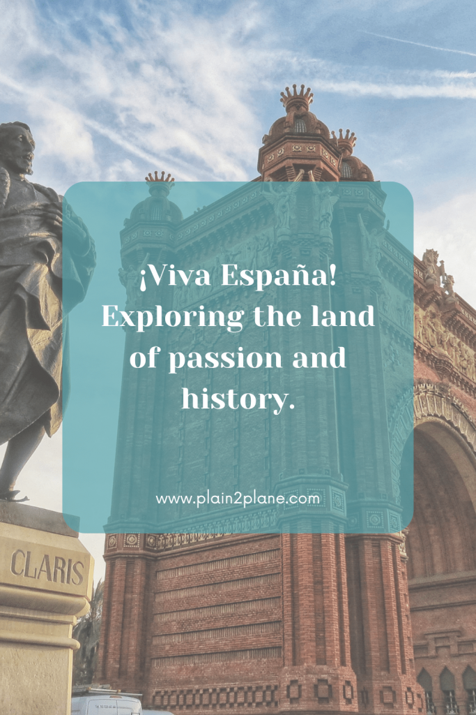 Image of the Arc de Triomfe with the text overlay of ¡Viva España! Exploring the land of passion and history.