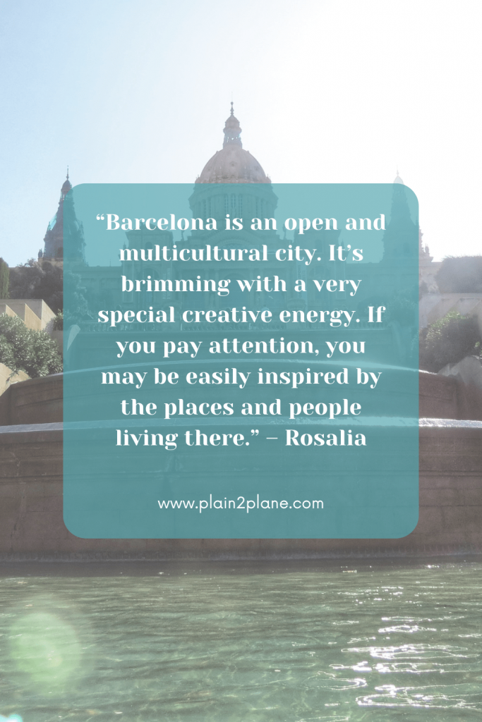 Image of the MAC museum with the text overlay of “Barcelona is an open and multicultural city. It’s brimming with a very special creative energy. If you pay attention, you may be easily inspired by the places and people living there.” – Rosalia