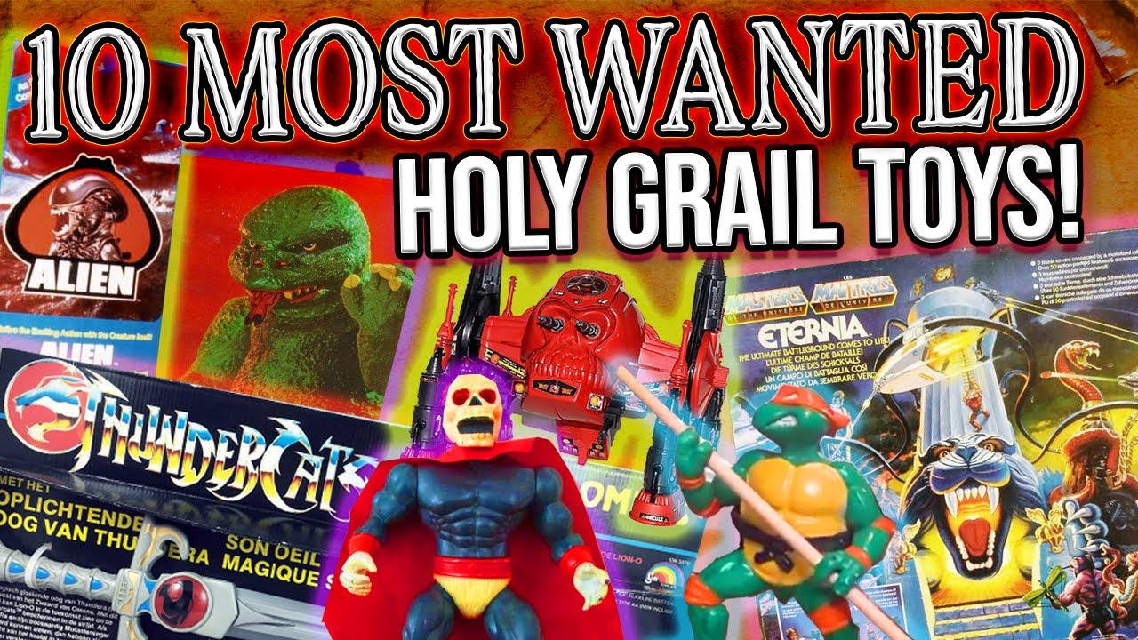 10 MOST WANTED ‘HOLY GRAIL TOYS OF ALL TIME