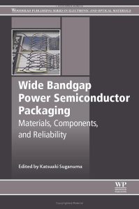 Wide Bandgap Power Semiconductor Packaging - Materials, Components, and Reliability