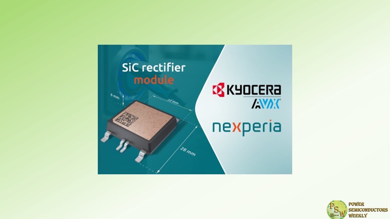 Nexperia and KYOCERA AVX Salzburg to Produce 650 V SiC Rectifier Module