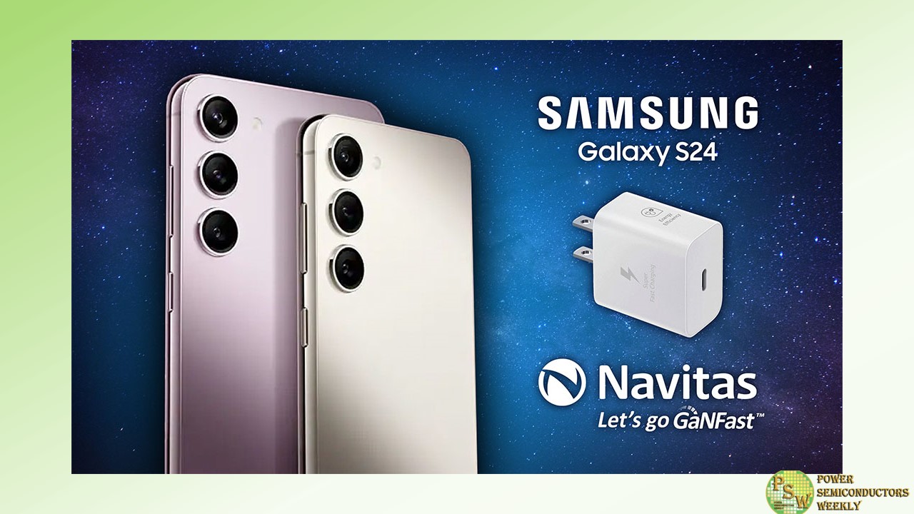 Navitas Semiconductor Powers Samsung’s 25 W Super-Fast Charging for AI-enhanced Galaxy S24