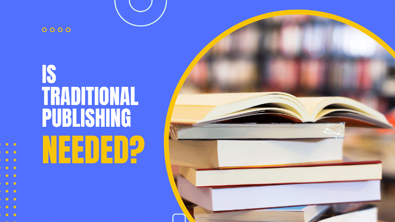 Is Traditional Publishing Needed?