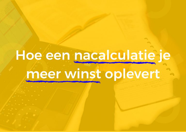 Hoe een nacalculatie je meer winst oplevert