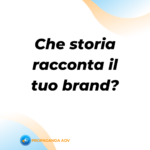 Scopri di più sull'articolo Come creare una storia per il tuo brand che incrementi la fiducia dei clienti