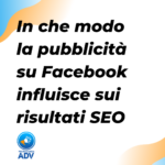 Scopri di più sull'articolo In che modo la pubblicità su Facebook influisce sui risultati SEO